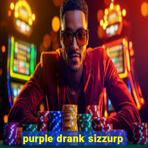 purple drank sizzurp